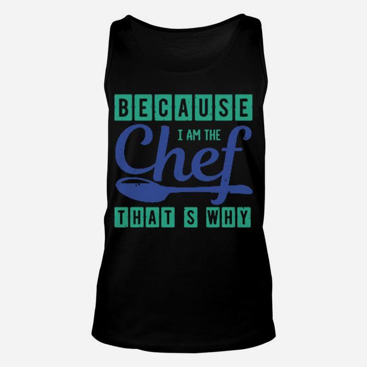 Because I Am The Chef Thats Why Unisex Tank Top