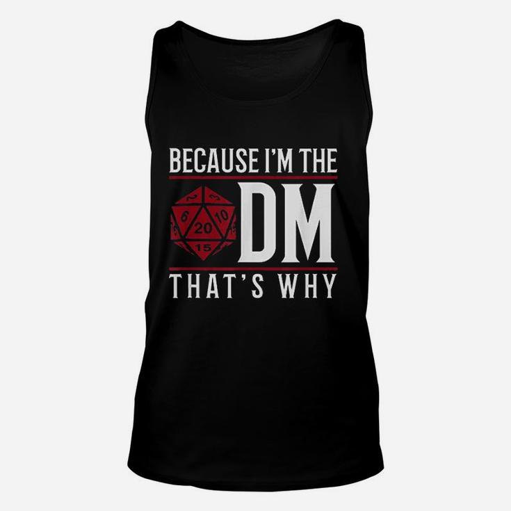 Because I Am The Dm That Is Why Unisex Tank Top