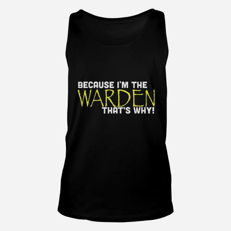 Because Im The Warden Thats Why Funny Unisex Tank Top