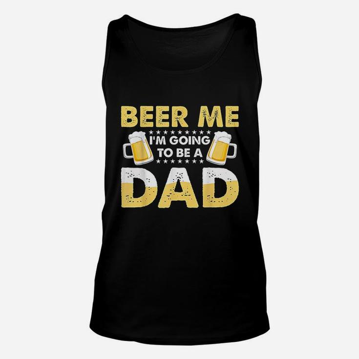 Beer Me I Am Going To Be A Dad Unisex Tank Top