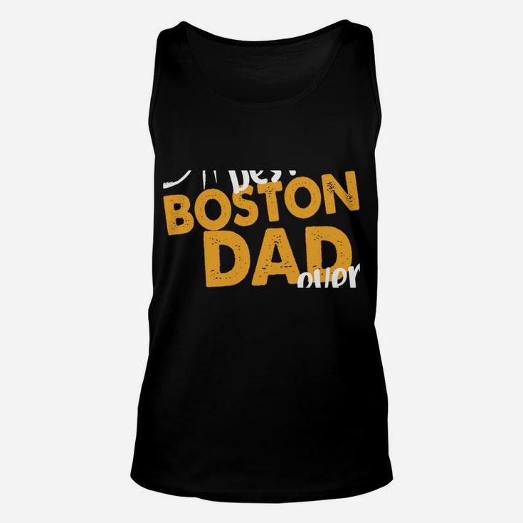 Best Boston Dad Ever Dog Terrier Dad Boston Terrier Daddy Sweatshirt Unisex Tank Top