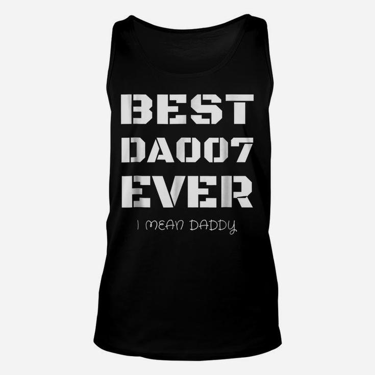 Best Daddy Ever Funny Fathers Day Gift For Dads 007 T Shirts Unisex Tank Top