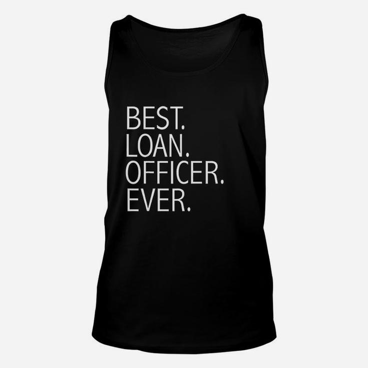Best Loan Officer Ever Funny Mortgage Loan Officers Unisex Tank Top