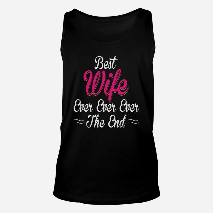 Best Wife Ever Ever Ever The End Gift For Valentine Happy Valentines Day Unisex Tank Top