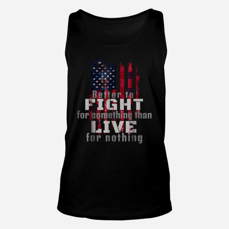 Better To Fight Fro Something Than Live For Nothing Unisex Tank Top