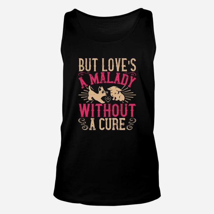 But Loves A Malady Without A Cure Unisex Tank Top