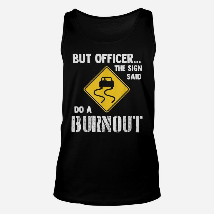 But Officer The Sign Said Do A Burnout - Funny Car Unisex Tank Top