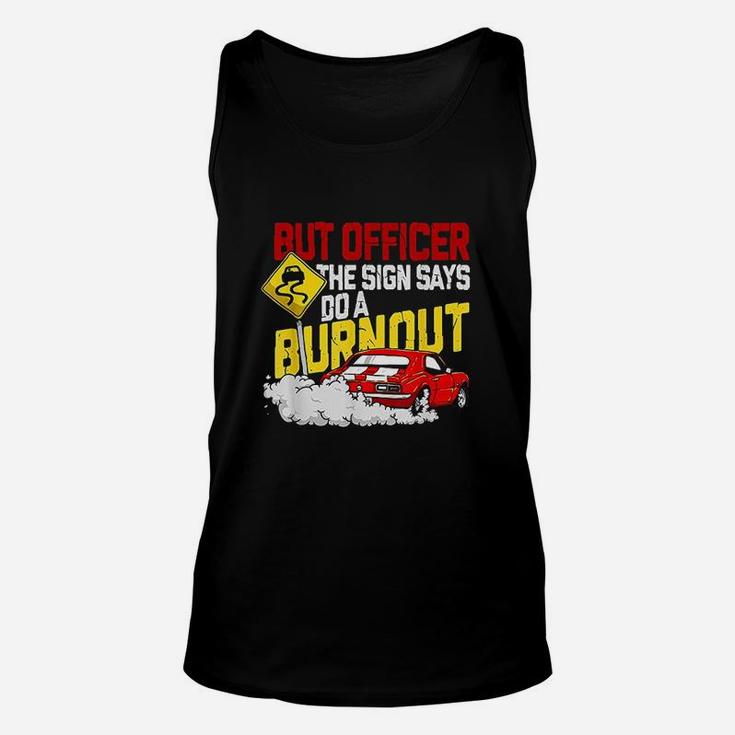 But Officer The Sign Said Do A Burnout Unisex Tank Top