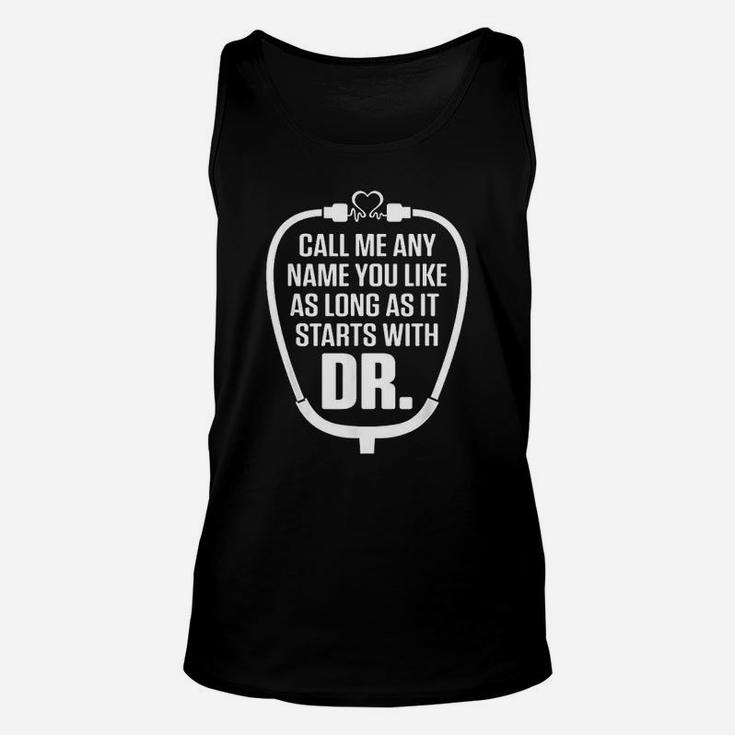 Call Me Any Name You Like As Long As It Starts With Doctor Unisex Tank Top