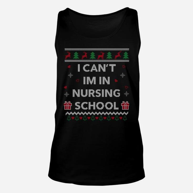 Can't I'm In Nursing School Funny Nurse Gift Ugly Christmas Sweatshirt Unisex Tank Top