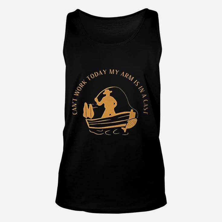 Cant Work Today My Arm Is In A Cast Funny Fisherrman Fishing Unisex Tank Top