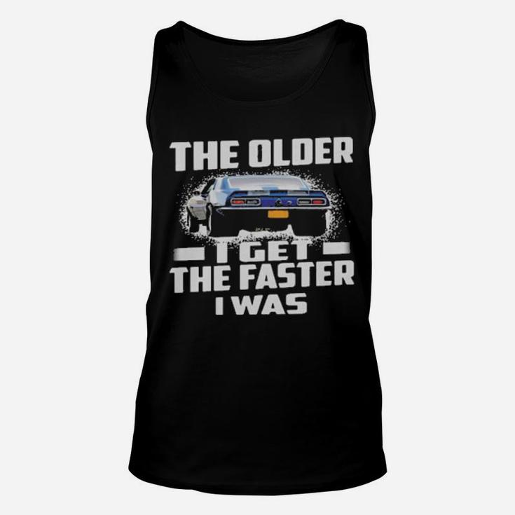 Car The Older I Get The Faster I Was Unisex Tank Top