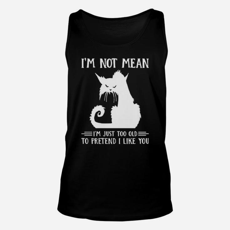 Cat Im Not Mean Im Just Too Old To Pretend I Like You Unisex Tank Top