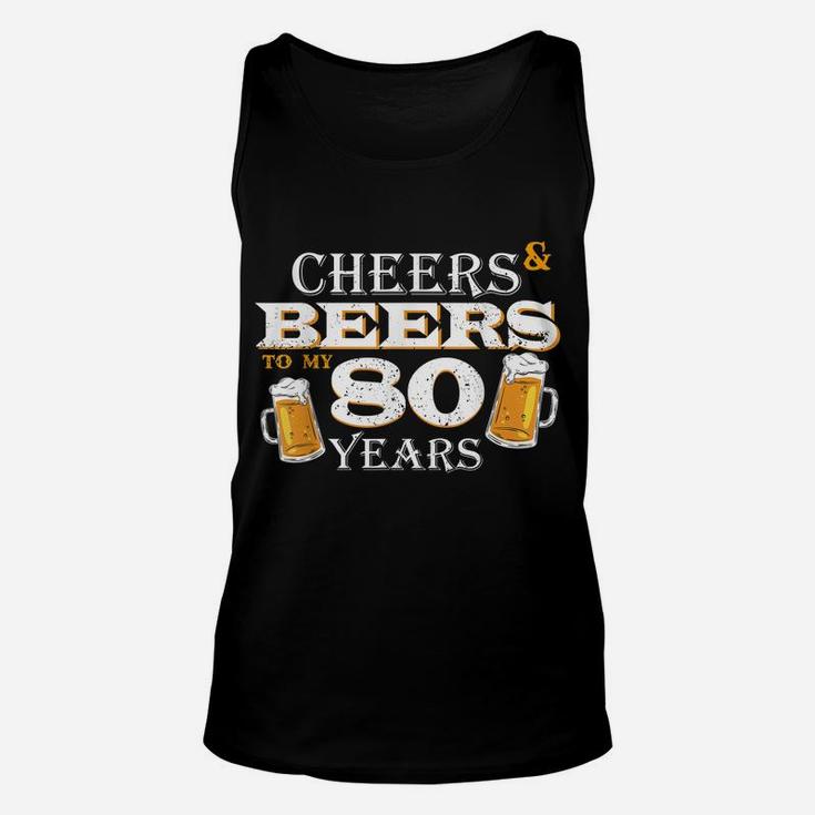 Cheers And Beers To 80 Years Old Birthday Cool 80Th Birthday Unisex Tank Top