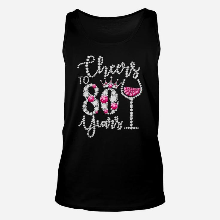 Cheers To 80 Years Old Happy 80Th Birthday Queen Drink Wine Unisex Tank Top