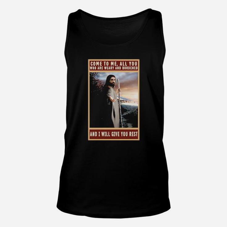 Christian Come To Me All You Who Are Weary And Burdened And I Will Give You Rest Unisex Tank Top