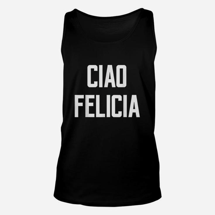Ciao Felicia Urban Quote Saying Bye Italy Name Rome Unisex Tank Top