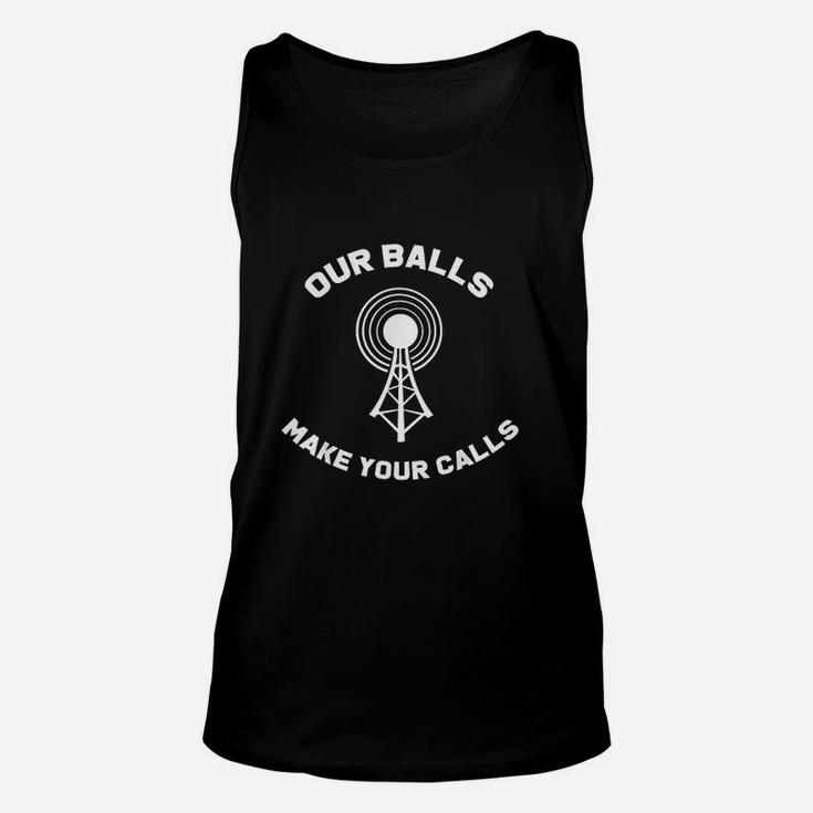 Climber Tower Climbing Funny Our Balls Make Your Calls Gift Unisex Tank Top