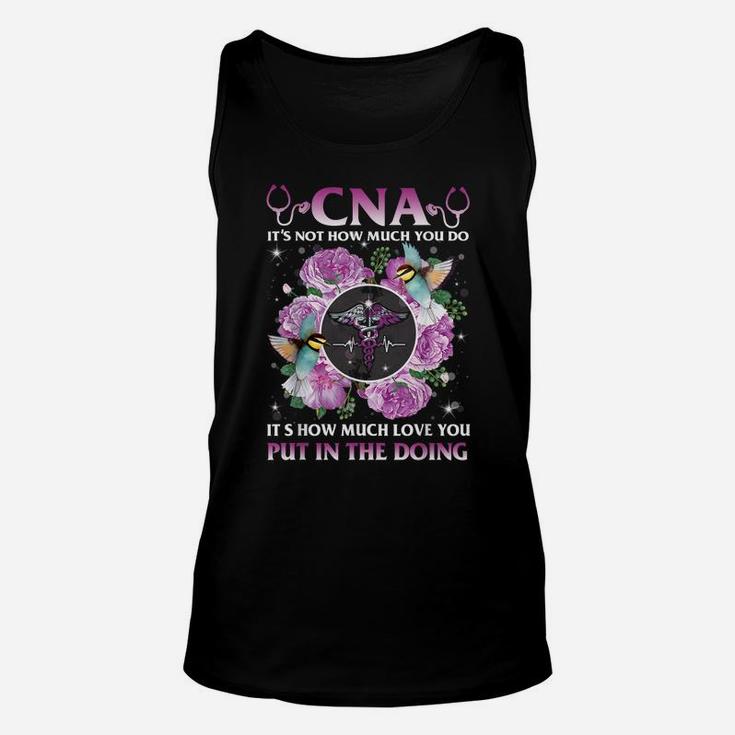 Cna It's Not How Much You Do It's How Much Love Nurse Gift Unisex Tank Top
