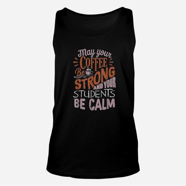 Coffee Be Strong Students Be Calm Best Teacher Unisex Tank Top