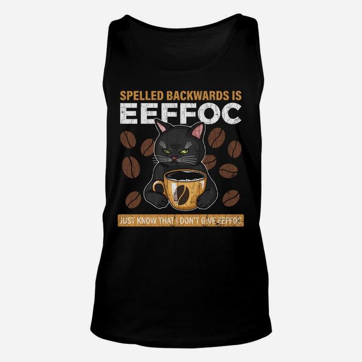 Coffee Spelled Backwards Is Eeffoc Apparel Funny Coffee Gift Unisex Tank Top