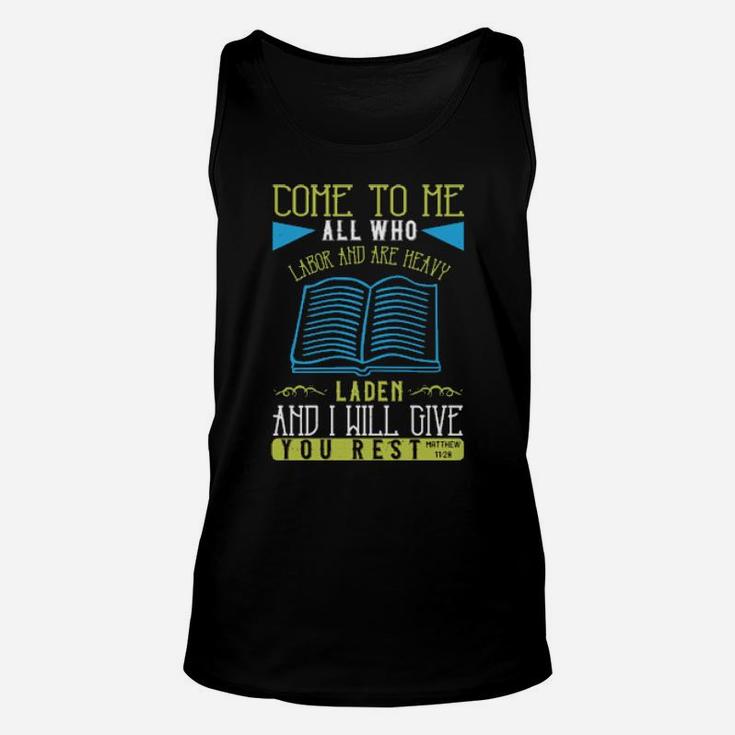 Come To Me All Who Labor And Are Heavy Laden And I Will Give You Restmatthew 1128 Unisex Tank Top
