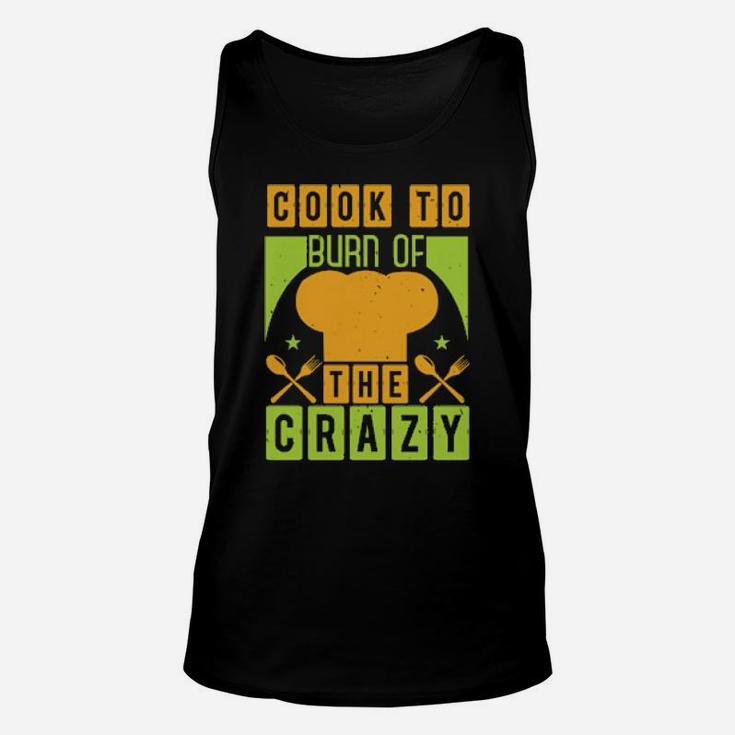 Cook To Burn Of The Crazy Unisex Tank Top