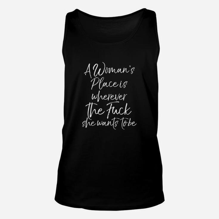 Cute A Woman Place Is Wherever The F She Wants To Be Unisex Tank Top