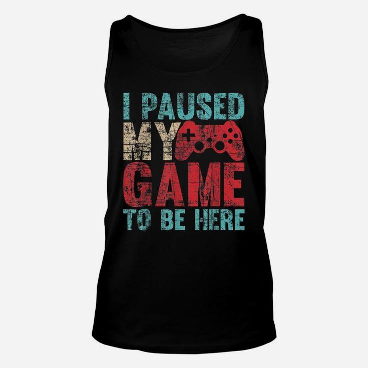 Cute Gamer Shirt I Paused My Game To Be Here Unisex Tank Top