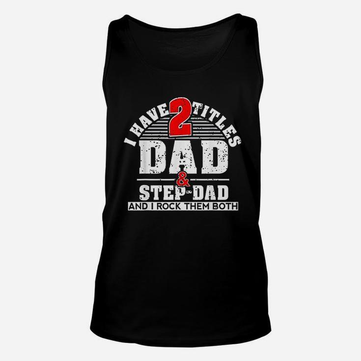 Cute Gift I Have Two Titles Dad And Step Dad And I Rock Them Both Unisex Tank Top