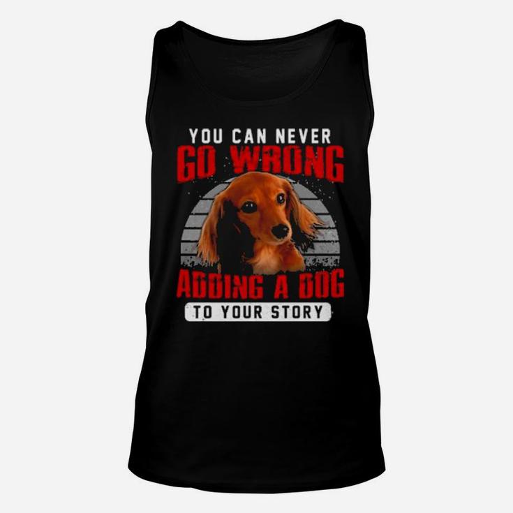 Dachshund You Can Never Go Wrong Adding A Dog To Your Story Unisex Tank Top