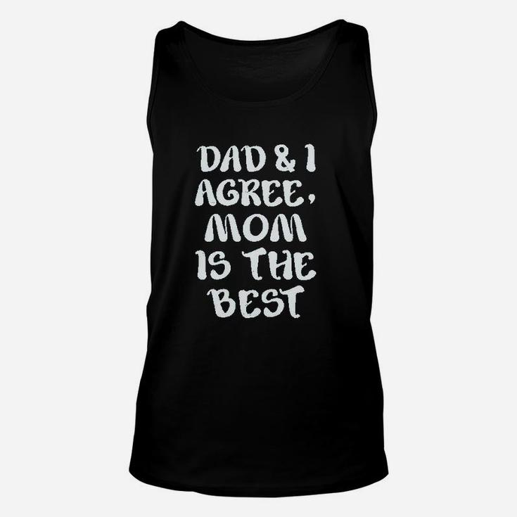 Dad And I Agree Mom Is The Best Mothers Day Unisex Tank Top