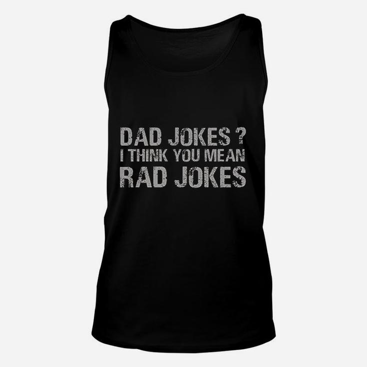 Dad Jokes I Think You Mean Rad Jokes Funny Father Unisex Tank Top
