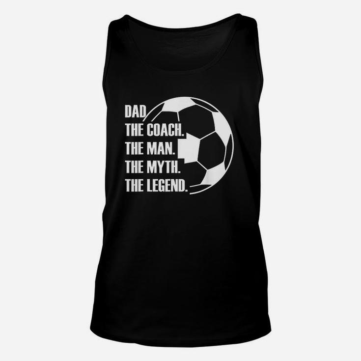 Dad The Coach The Man The Myth The Legend Soccer Dad Funny Unisex Tank Top