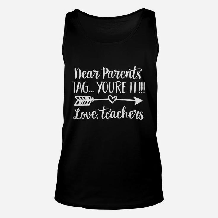 Dear Parents Tag Youre It Love Teacher Funny Graduation Unisex Tank Top