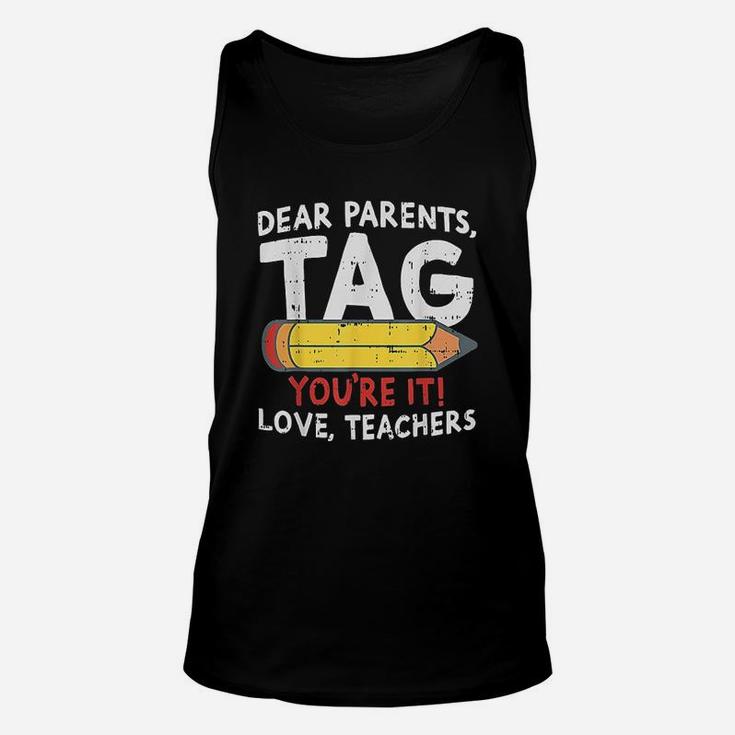 Dear Parents Tag Youre It Love Teachers Last Day Of School Unisex Tank Top