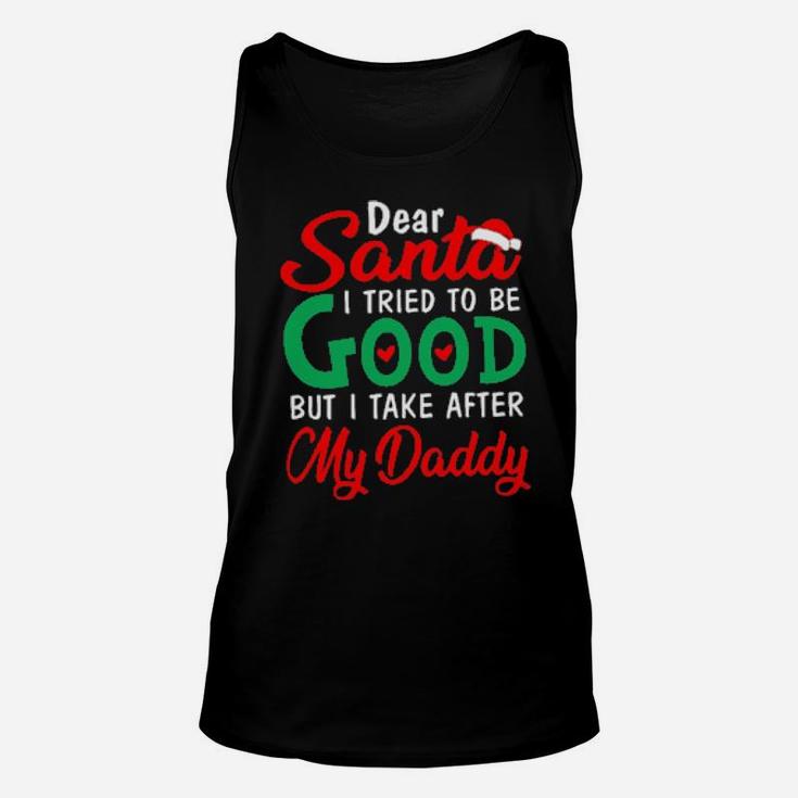 Dear Santa I Tried To Be Good But I Take After My Daddy Unisex Tank Top