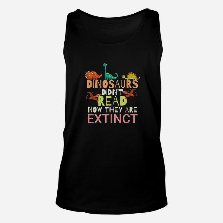 Dinosaurs Didnt Read Now They Are Extinct Unisex Tank Top