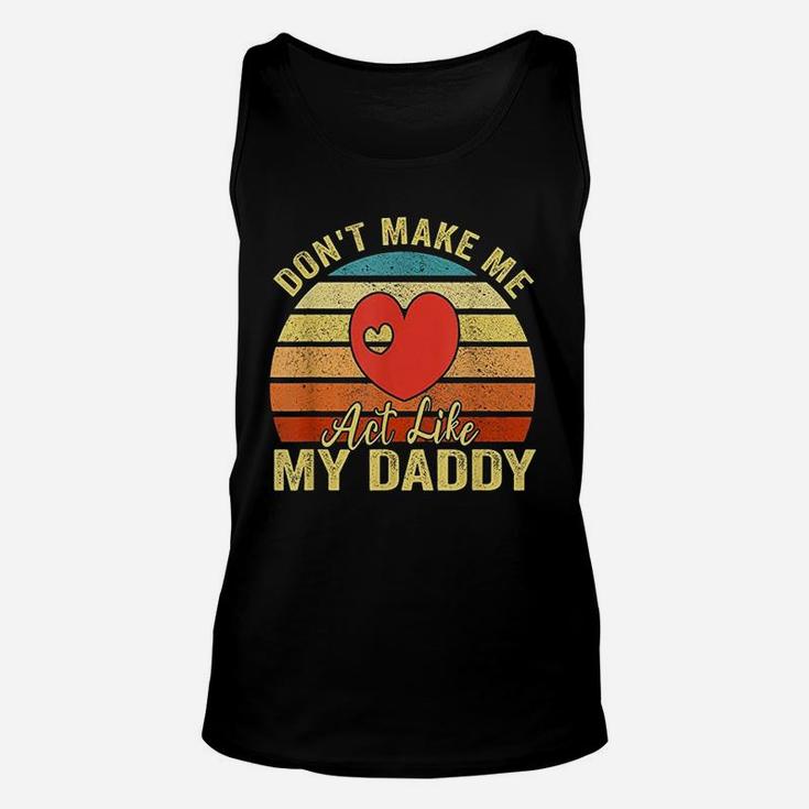 Do Not Make Me Act Like My Daddy Unisex Tank Top