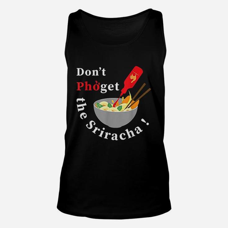 Do Not Pho Get The Sriracha Unisex Tank Top