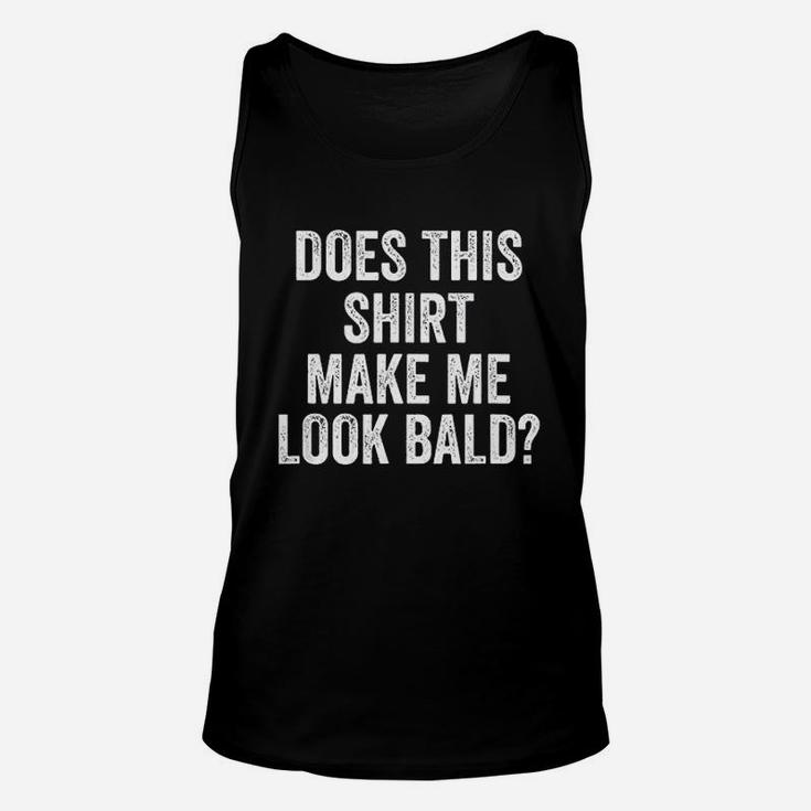 Does This Shirt Make Me Look Bald Funny Jokes Unisex Tank Top