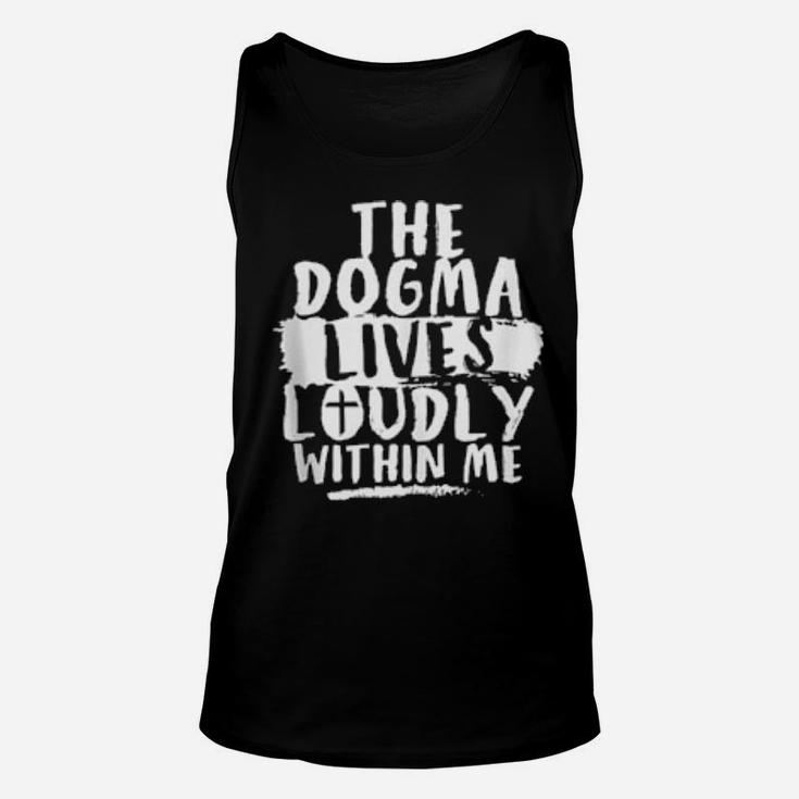 Dogma Lives Loudly Within Me And In You Christian Unisex Tank Top