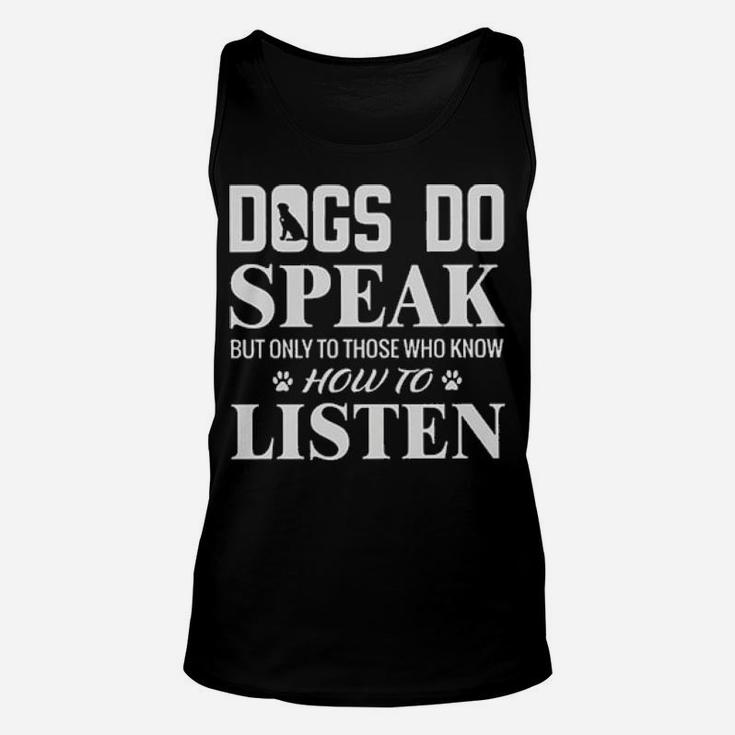 Dogs Do Speak But Only To Those Who Know How To Listen Unisex Tank Top