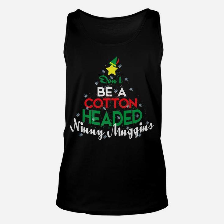 Don't Be A Cotton Headed Ninny Muggins Winter Christmas Gift Unisex Tank Top