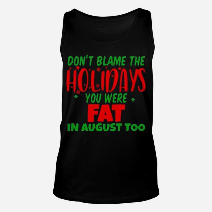 Don't Blame The Holidays You Were Fat In August Unisex Tank Top