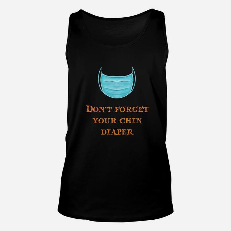 Dont Forget Your Chin Diaper Funny Wear A M Ask Unisex Tank Top