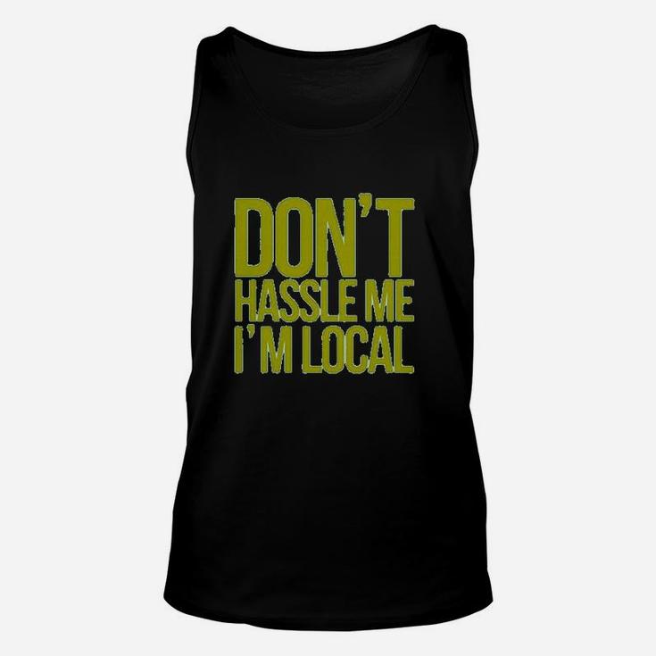Dont Hassle Me Im Local Unisex Tank Top