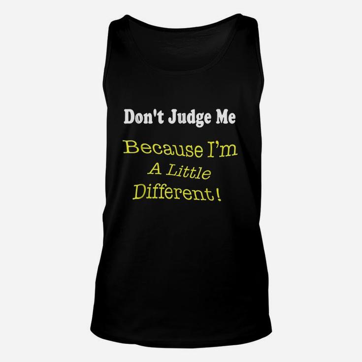 Dont Judge Me Because I Am A Little Different Unisex Tank Top