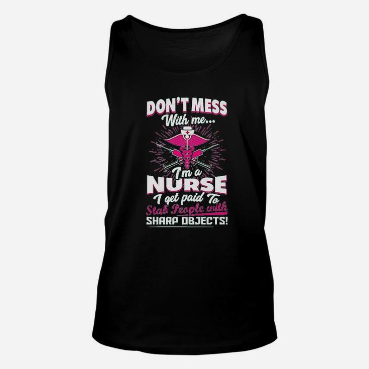 Dont Mess With Me Im A Nurse I Get Paid To Stab People Unisex Tank Top