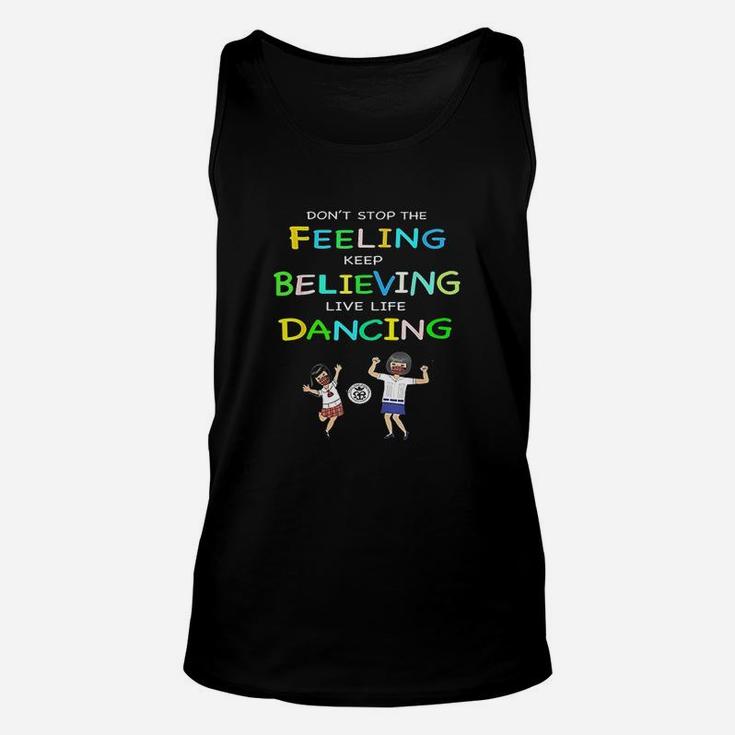 Dont Stop Feeling Keep Believing Live Life Dancing Unisex Tank Top